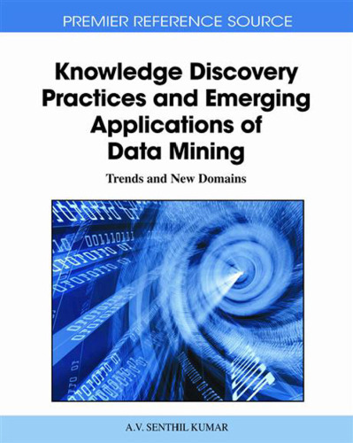 خرید و دانلود نسخه کامل کتاب Knowledge Discovery Practices and Emerging Applications of Data Mining: Trends and New Domains