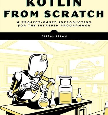 خرید و دانلود نسخه کامل کتاب Kotlin from Scratch : A Project-Based Introduction for the Intrepid Programmer