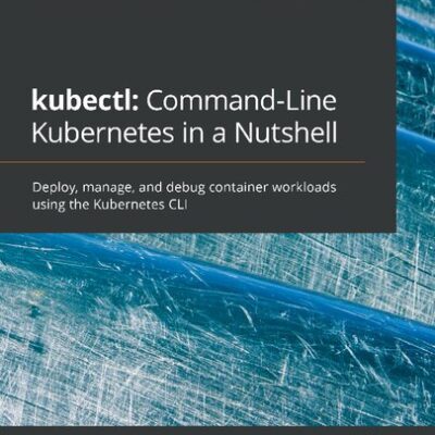 خرید و دانلود نسخه کامل کتاب kubectl: Command-Line Kubernetes in a Nutshell