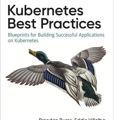 خرید و دانلود نسخه کامل کتاب Kubernetes Best Practices: Blueprints for Building Successful Applications on Kubernetes
