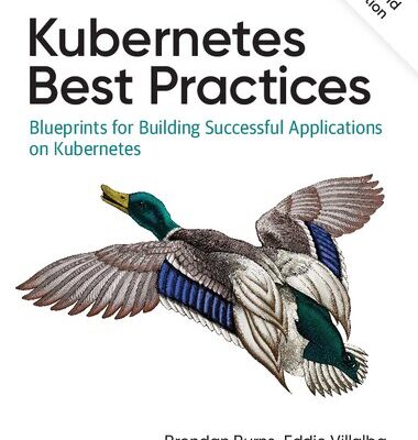 خرید و دانلود نسخه کامل کتاب Kubernetes Best Practices: Blueprints for Building Successful Applications on Kubernetes