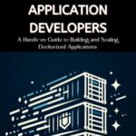 خرید و دانلود نسخه کامل کتاب Kubernetes for Application Developers: A Hands-on Guide to Building and Scaling Dockerized Applications
