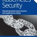 خرید و دانلود نسخه کامل کتاب Kubernetes Security: Operating Kubernetes Clusters and Applications Safely