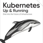 خرید و دانلود نسخه کامل کتاب Kubernetes: Up and Running: Dive into the Future of Infrastructure