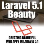 خرید و دانلود نسخه کامل کتاب Laravel 5.1 Beauty: Creating Beautiful Web Apps with Laravel 5.1