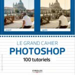 خرید و دانلود نسخه کامل کتاب Le grand cahier Photoshop : 100 tutoriels
