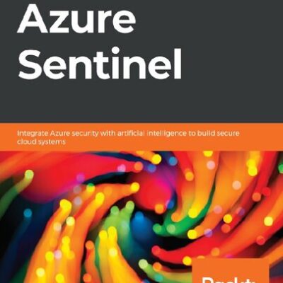 خرید و دانلود نسخه کامل کتاب Learn Azure Sentinel: Integrate Azure security with artificial intelligence to build secure cloud systems