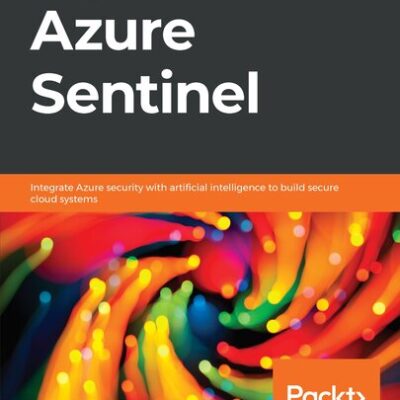 خرید و دانلود نسخه کامل کتاب Learn Azure Sentinel: Integrate Azure security with artificial intelligence to build secure cloud systems