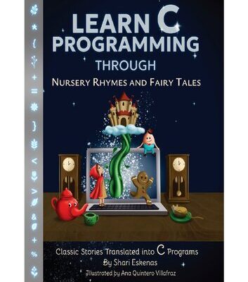 خرید و دانلود نسخه کامل کتاب Learn C Programming through Nursery Rhymes and Fairy Tales: Classic Stories Translated into C Programs