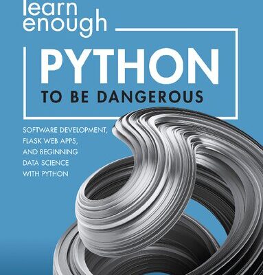 خرید و دانلود نسخه کامل کتاب Learn Enough Python to Be Dangerous: Software Development, Flask Web Apps, and Beginning Data Science with Python