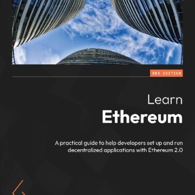 خرید و دانلود نسخه کامل کتاب Learn Ethereum: A practical guide to help developers setup and run decentralized applications with Ethereum 2.0