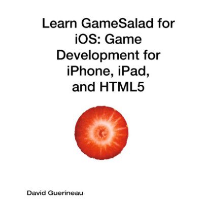 خرید و دانلود نسخه کامل کتاب Learn GameSalad for iOS: Game Development for iPhone, iPad, and HTML5