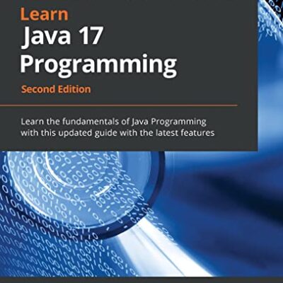 خرید و دانلود نسخه کامل کتاب Learn Java 17 Programming: Learn the fundamentals of Java Programming with this updated guide with the latest features