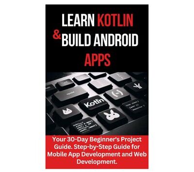 خرید و دانلود نسخه کامل کتاب Learn Kotlin & Build Android Apps: Your 30-Day Beginner’s Project Guide