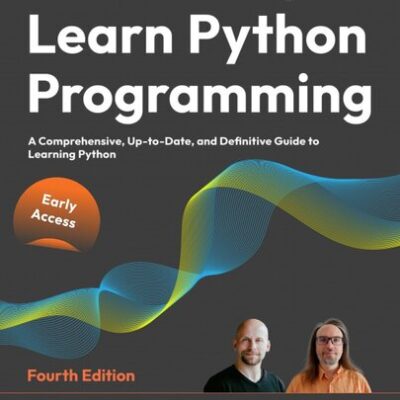 خرید و دانلود نسخه کامل کتاب Learn Python Programming: A Comprehensive, Up-to-Date, and Definitive Guide to Learning Python, 4th Edition (Early Release)