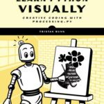 خرید و دانلود نسخه کامل کتاب Learn Python Visually: Creative Coding with Processing.py