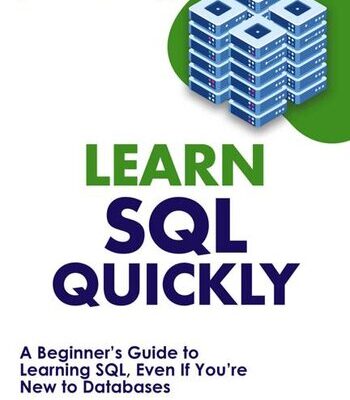 خرید و دانلود نسخه کامل کتاب Learn SQL Quickly: A Beginner’s Guide to Learning SQL, Even If You’re New to Databases (Crash Course With Hands-On Project Book 4)