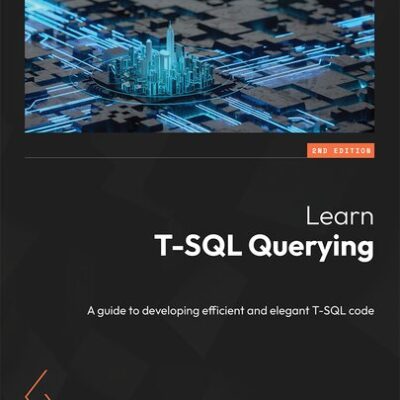 خرید و دانلود نسخه کامل کتاب Learn T-SQL Querying – Second Edition: A guide to developing efficient and elegant T-SQL code