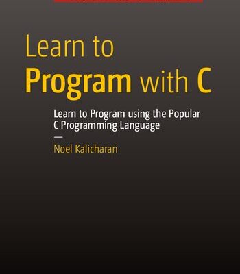 خرید و دانلود نسخه کامل کتاب Learn to Program with C: Learn to Program using the Popular C Programming Language