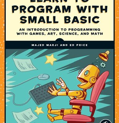 خرید و دانلود نسخه کامل کتاب Learn to Program with Small Basic: An Introduction to Programming with Games, Art, Science, and Math