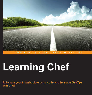 خرید و دانلود نسخه کامل کتاب Learning Chef: Automate your infrastructure using code and leverage DevOps with Chef