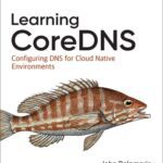 خرید و دانلود نسخه کامل کتاب Learning CoreDNS: Configuring DNS for Cloud Native Environments