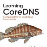 خرید و دانلود نسخه کامل کتاب Learning Coredns: Configuring DNS for Cloud Native Environments