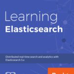 خرید و دانلود نسخه کامل کتاب Learning Elasticsearch: Structured and unstructured data using distributed real-time search and analytics