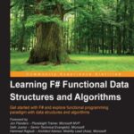 خرید و دانلود نسخه کامل کتاب Learning F# Functional Data Structures and Algorithms: Get started with F# and explore functional programming paradigm with data structures and algorithms