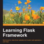 خرید و دانلود نسخه کامل کتاب Learning Flask Framework: Build dynamic, data-driven websites and modern web applications with Flask