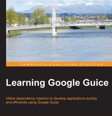 خرید و دانلود نسخه کامل کتاب Learning Google Guice: Utilize dependency injection to develop applications quickly and efficiently using Google Guice