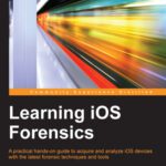 خرید و دانلود نسخه کامل کتاب Learning iOS Forensics: A practical hands-on guide to acquire and analyze iOS devices with the latest forensic techniques and tools