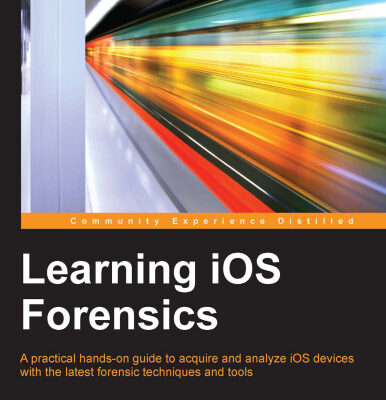 خرید و دانلود نسخه کامل کتاب Learning iOS Forensics: A practical hands-on guide to acquire and analyze iOS devices with the latest forensic techniques and tools