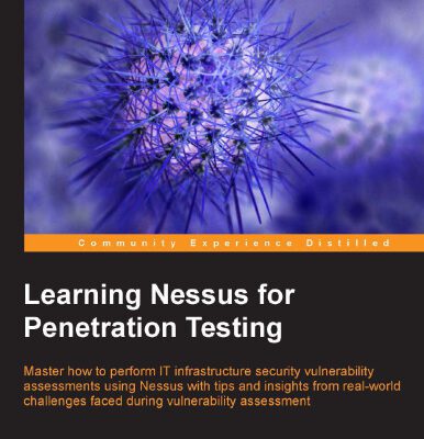 خرید و دانلود نسخه کامل کتاب Learning Nessus for Penetration Testing: Master how to perform IT infrastructure security vulnerability assessments using Nessus with tips and insights from real-world challenges faced during vulnerability assessment