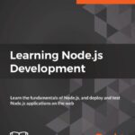 خرید و دانلود نسخه کامل کتاب Learning Node.js Development: Learn the fundamentals of Node.js, and deploy and test Node.js applications on the web