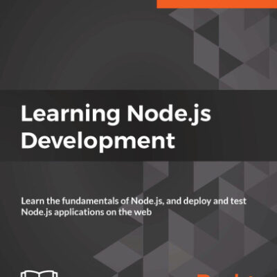 خرید و دانلود نسخه کامل کتاب Learning Node.js Development: Learn the fundamentals of Node.js, and deploy and test Node.js applications on the web