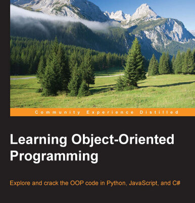 خرید و دانلود نسخه کامل کتاب Learning Object-Oriented Programming: Explore and crack the OOP code in Python, JavaScript, and C#