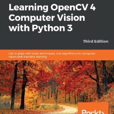 خرید و دانلود نسخه کامل کتاب Learning OpenCV 4 Computer Vision with Python 3: Get to grips with tools, techniques, and algorithms for computer vision and machine learning