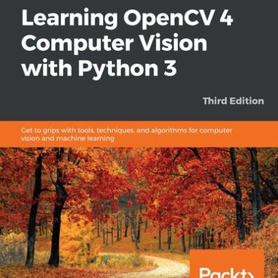 خرید و دانلود نسخه کامل کتاب Learning OpenCV 4 Computer Vision with Python 3: Get to grips with tools, techniques, and algorithms for computer vision and machine learning