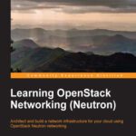 خرید و دانلود نسخه کامل کتاب Learning OpenStack Networking (Neutron): Architect and build a network infrastructure for your cloud using OpenStack Neutron networking