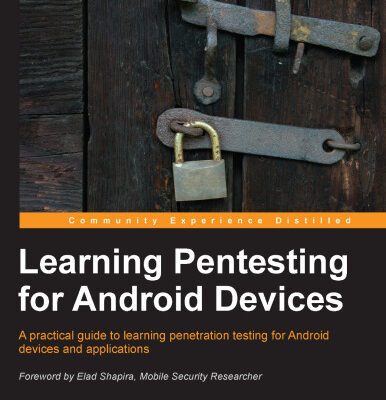 خرید و دانلود نسخه کامل کتاب Learning Pentesting for Android Devices: A practical guide to learning penetration testing for Android devices and applications
