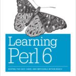 خرید و دانلود نسخه کامل کتاب Learning Perl 6: Keeping the Easy, Hard, and Impossible within Reach