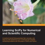 خرید و دانلود نسخه کامل کتاب Learning SciPy for Numerical and Scientific Computing: A practical tutorial that guarantees fast, accurate, and easy-to-code solutions to your numerical and scientific computing problems with the power of SciPy and Python