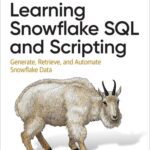 خرید و دانلود نسخه کامل کتاب Learning Snowflake SQL and Scripting: Generate, Retrieve, and Automate Snowflake Data