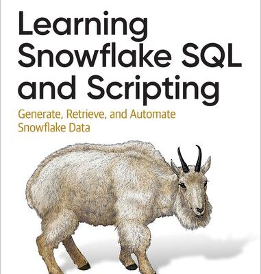 خرید و دانلود نسخه کامل کتاب Learning Snowflake SQL and Scripting: Generate, Retrieve, and Automate Snowflake Data