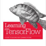 خرید و دانلود نسخه کامل کتاب Learning Tensorflow: A Guide to Building Deep Learning Systems