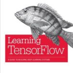 خرید و دانلود نسخه کامل کتاب Learning Tensorflow: A Guide to Building Deep Learning Systems
