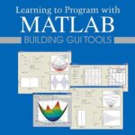 خرید و دانلود نسخه کامل کتاب Learning to Program with MATLAB: Building GUI Tools