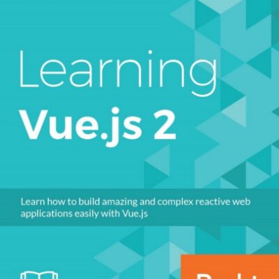 خرید و دانلود نسخه کامل کتاب Learning Vue.js 2: learn how to build amazing and complex reactive web applications easily with Vue.js