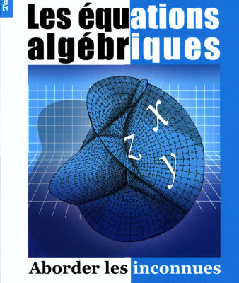 خرید و دانلود نسخه کامل کتاب Les équations algébriques : Aborder les inconnues – Tangente, Hors-série n° 22